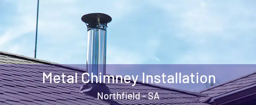 Metal Chimney Installation Northfield - SA
