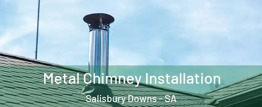 Metal Chimney Installation Salisbury Downs - SA