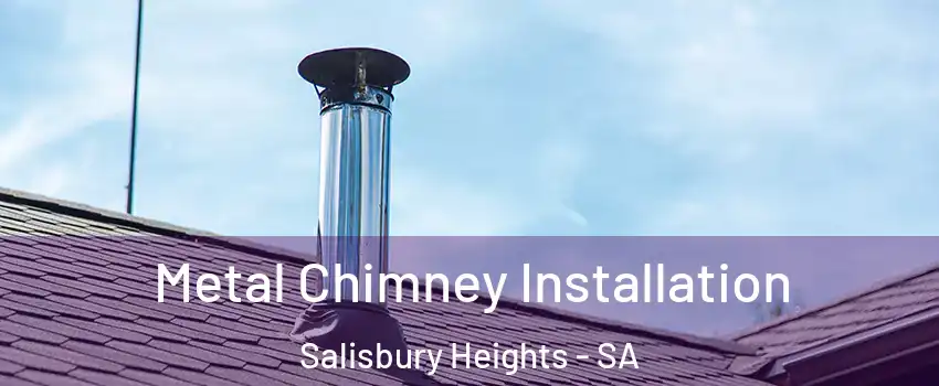 Metal Chimney Installation Salisbury Heights - SA