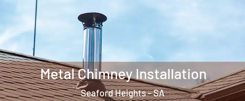 Metal Chimney Installation Seaford Heights - SA