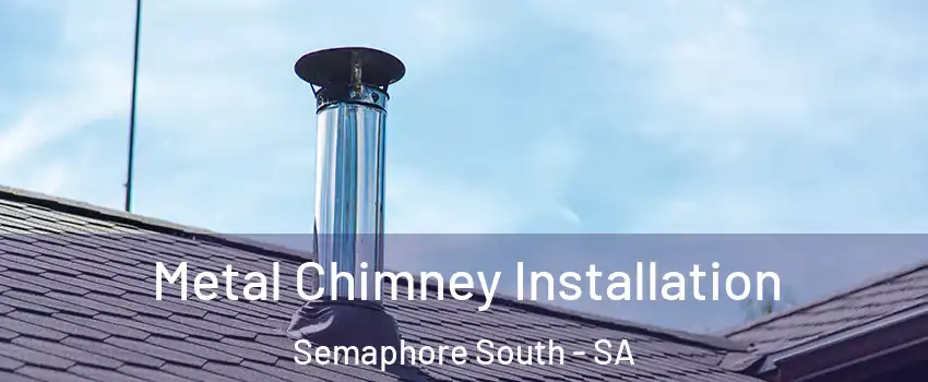 Metal Chimney Installation Semaphore South - SA