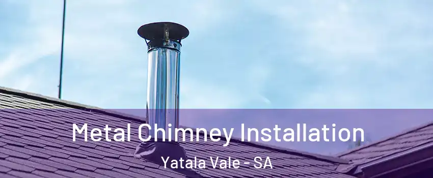 Metal Chimney Installation Yatala Vale - SA