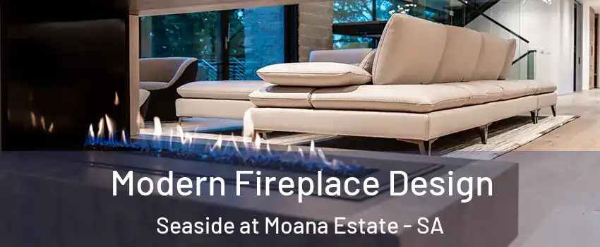 Modern Fireplace Design Seaside at Moana Estate - SA