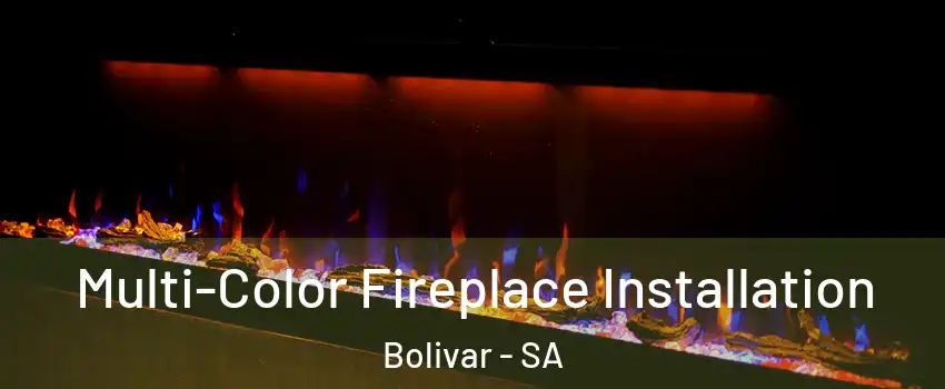 Multi-Color Fireplace Installation Bolivar - SA