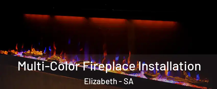 Multi-Color Fireplace Installation Elizabeth - SA