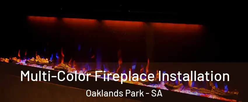 Multi-Color Fireplace Installation Oaklands Park - SA