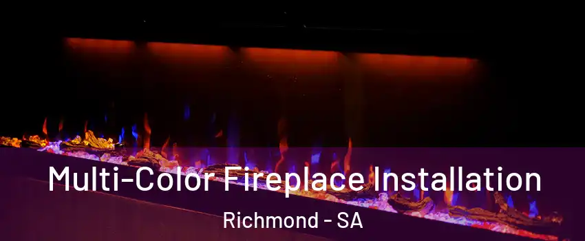 Multi-Color Fireplace Installation Richmond - SA