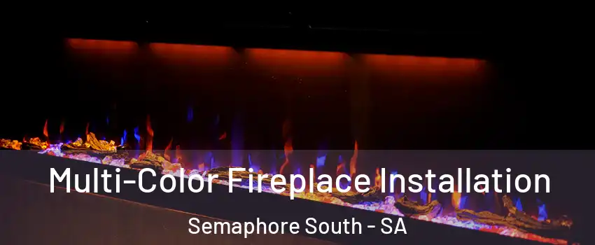 Multi-Color Fireplace Installation Semaphore South - SA