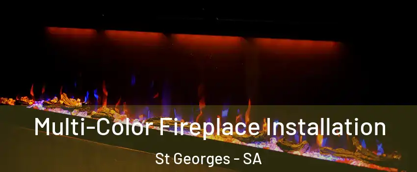 Multi-Color Fireplace Installation St Georges - SA