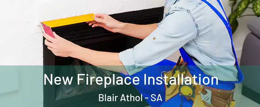  New Fireplace Installation Blair Athol - SA