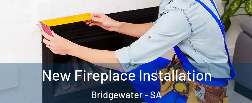 New Fireplace Installation Bridgewater - SA