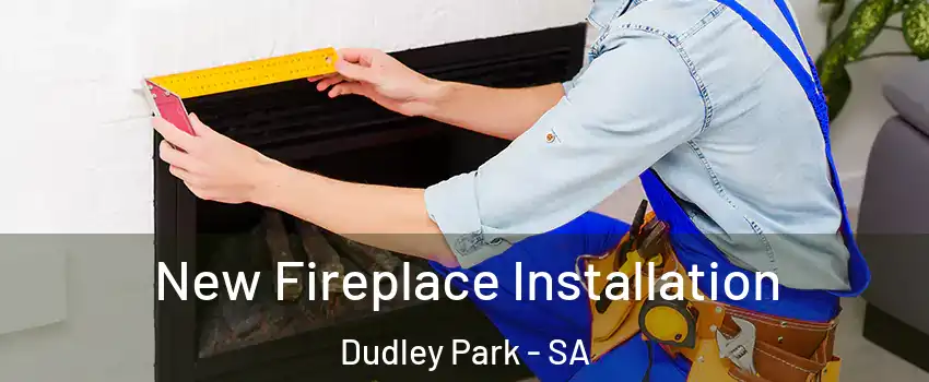  New Fireplace Installation Dudley Park - SA