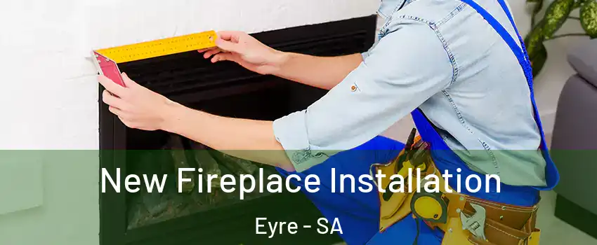 New Fireplace Installation Eyre - SA