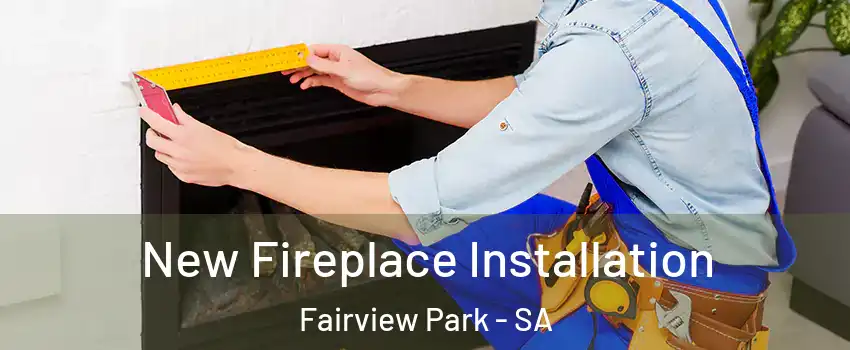 New Fireplace Installation Fairview Park - SA
