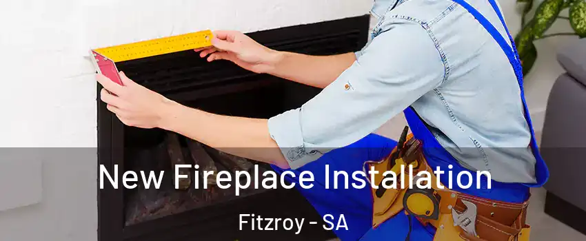  New Fireplace Installation Fitzroy - SA