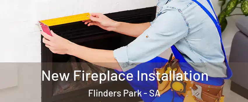 New Fireplace Installation Flinders Park - SA
