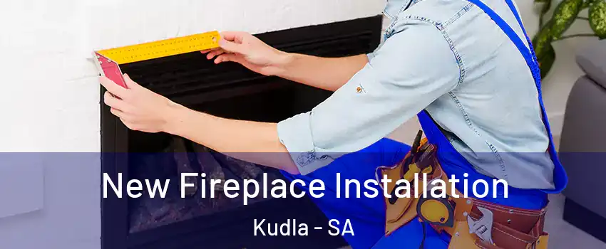 New Fireplace Installation Kudla - SA
