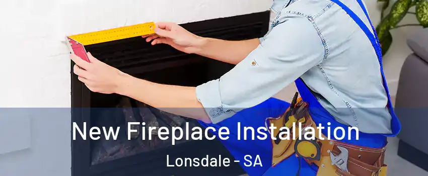 New Fireplace Installation Lonsdale - SA