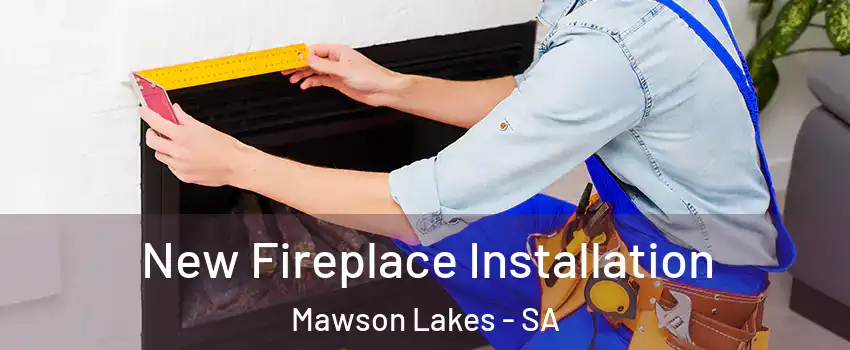 New Fireplace Installation Mawson Lakes - SA