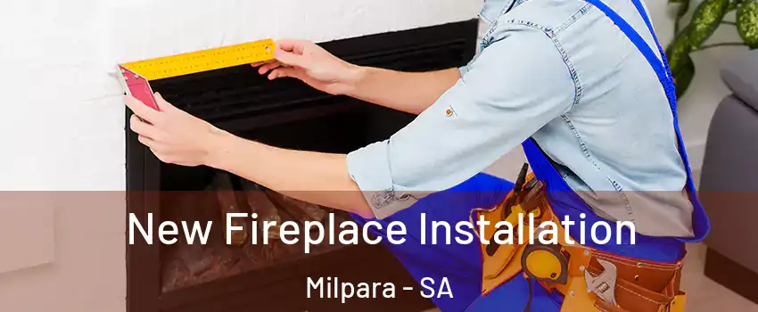 New Fireplace Installation Milpara - SA