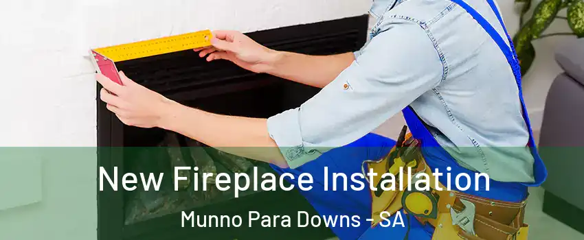 New Fireplace Installation Munno Para Downs - SA