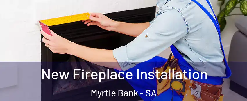 New Fireplace Installation Myrtle Bank - SA