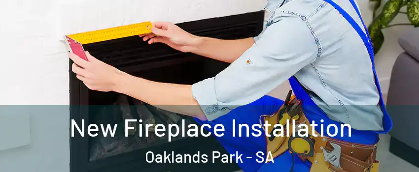 New Fireplace Installation Oaklands Park - SA