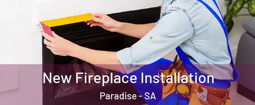 New Fireplace Installation Paradise - SA