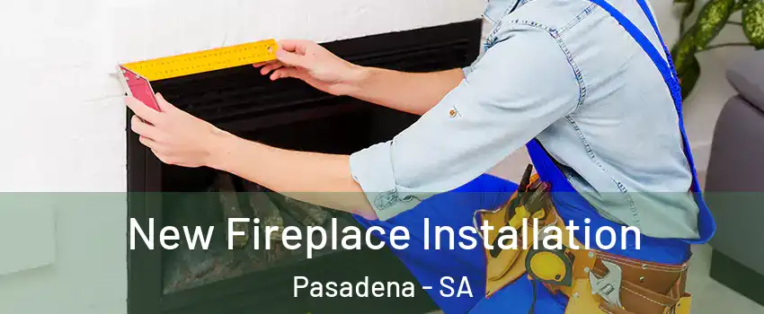 New Fireplace Installation Pasadena - SA