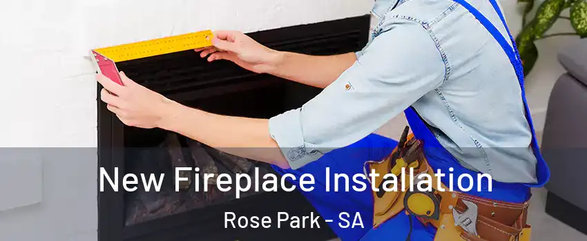 New Fireplace Installation Rose Park - SA