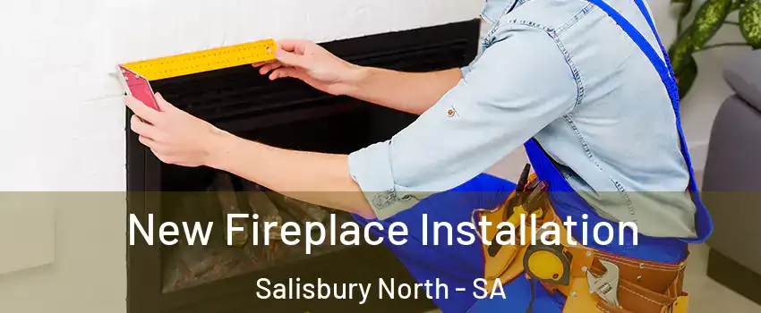 New Fireplace Installation Salisbury North - SA