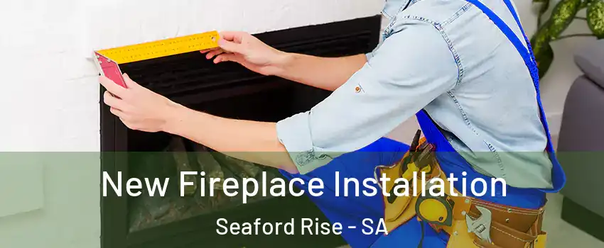 New Fireplace Installation Seaford Rise - SA