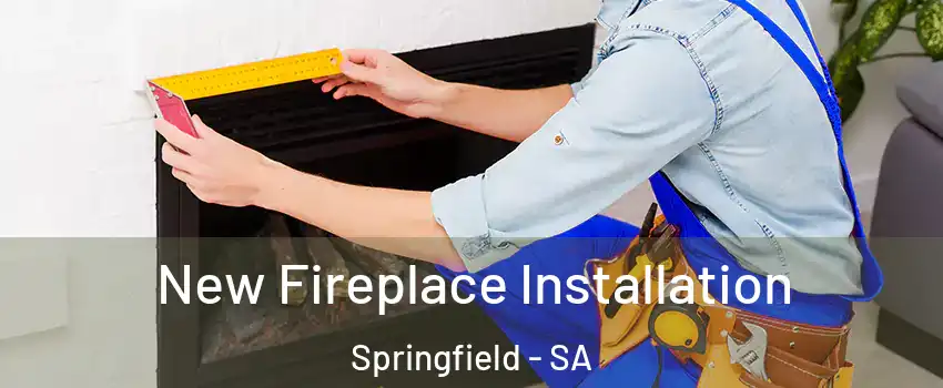 New Fireplace Installation Springfield - SA