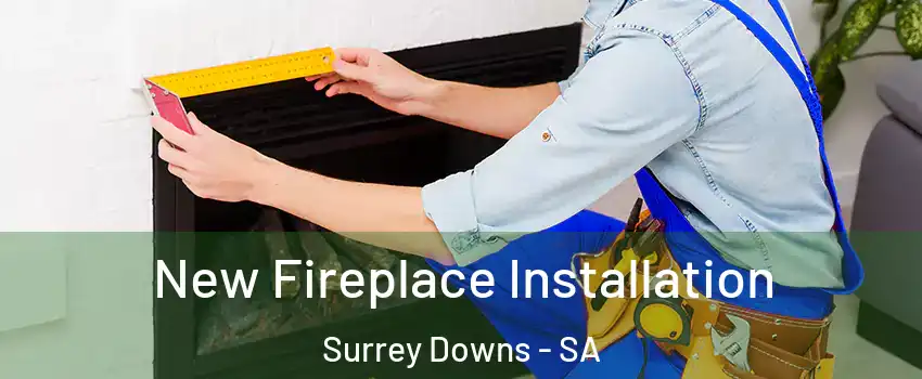 New Fireplace Installation Surrey Downs - SA