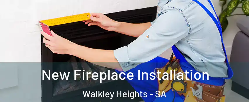 New Fireplace Installation Walkley Heights - SA