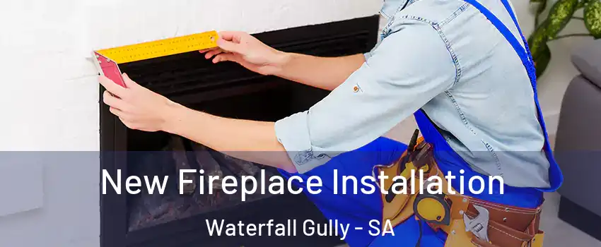 New Fireplace Installation Waterfall Gully - SA