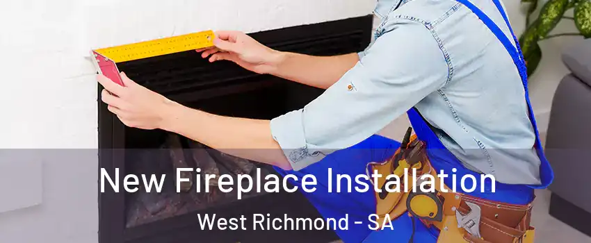 New Fireplace Installation West Richmond - SA