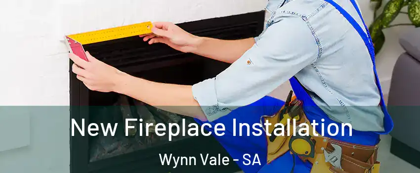 New Fireplace Installation Wynn Vale - SA