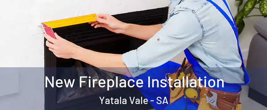 New Fireplace Installation Yatala Vale - SA
