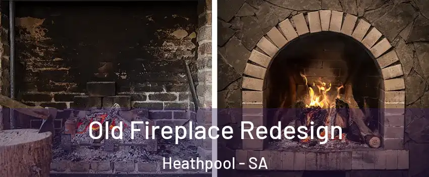 Old Fireplace Redesign Heathpool - SA
