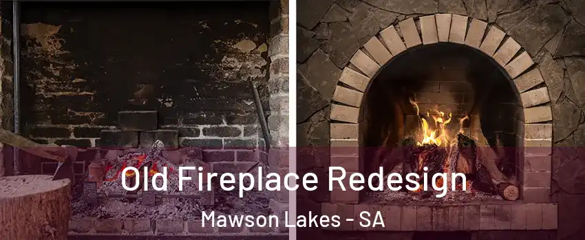 Old Fireplace Redesign Mawson Lakes - SA