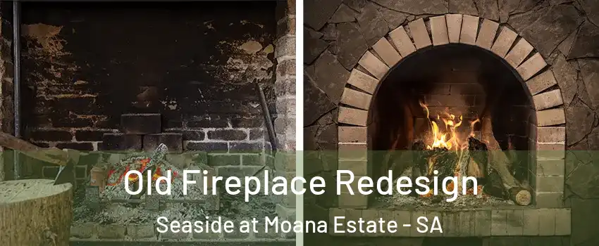 Old Fireplace Redesign Seaside at Moana Estate - SA