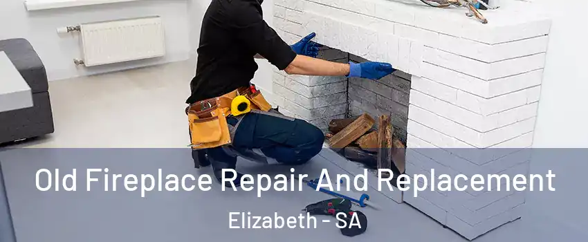 Old Fireplace Repair And Replacement Elizabeth - SA