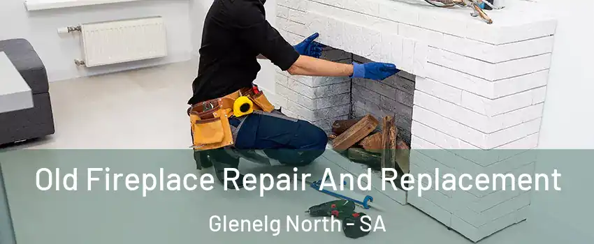 Old Fireplace Repair And Replacement Glenelg North - SA