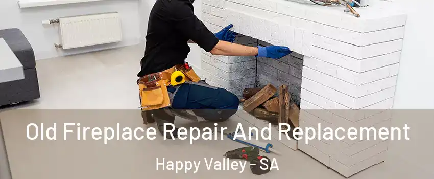 Old Fireplace Repair And Replacement Happy Valley - SA