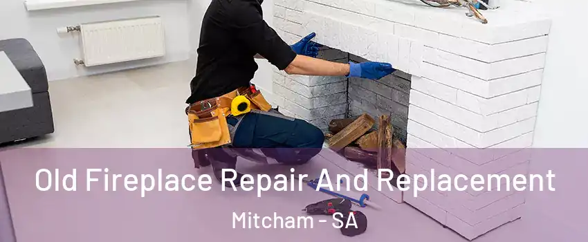 Old Fireplace Repair And Replacement Mitcham - SA