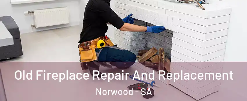 Old Fireplace Repair And Replacement Norwood - SA