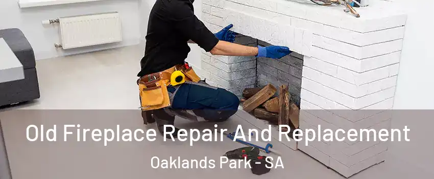 Old Fireplace Repair And Replacement Oaklands Park - SA