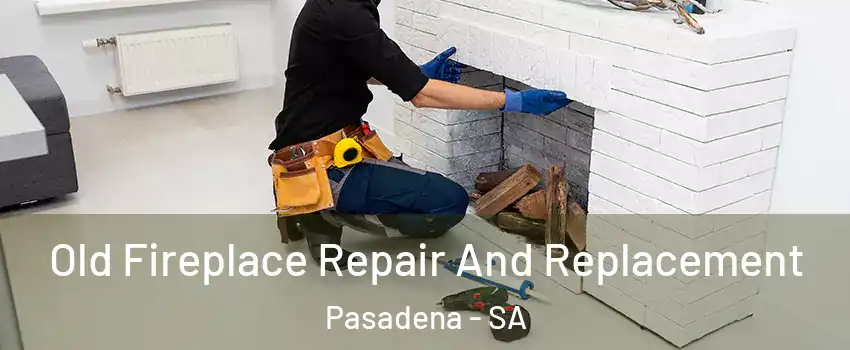 Old Fireplace Repair And Replacement Pasadena - SA