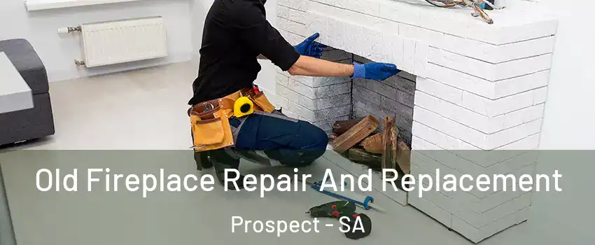 Old Fireplace Repair And Replacement Prospect - SA